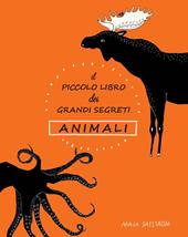 Il piccolo libro dei grandi segreti. Animali. Ediz. illustrata