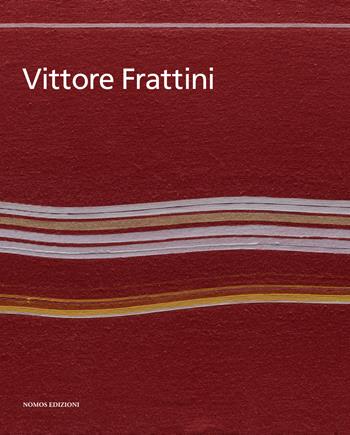 Vittore Frattini. Ediz. italiana e inglese  - Libro Nomos Edizioni 2017, Libri d'arte | Libraccio.it
