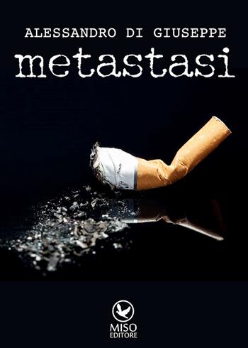Metastasi - Alessandro Di Giuseppe - Libro Miso Editore 2014, Racconti | Libraccio.it