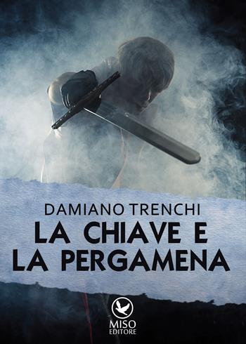 La chiave e la pergamena - Damiano Domenico Maria Trenchi - Libro Miso Editore 2015, Narrativa | Libraccio.it