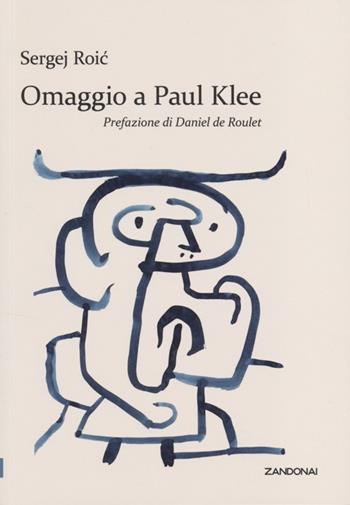 Omaggio a Paul Klee - Sergej Roic - Libro Zandonai 2013, I fuoricollana | Libraccio.it