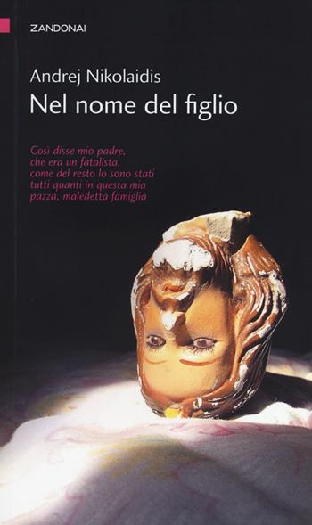 Nel nome del figlio - Andrej Nikolaidis - Libro Zandonai 2014, I piccoli fuochi | Libraccio.it
