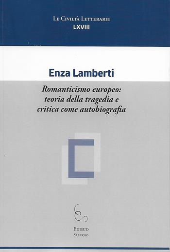 Romanticismo europeo: teoria della tragedia e critica come autobiografia - Enza Lamberti - Libro Edisud Salerno 2021, Le civiltà letterarie | Libraccio.it