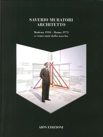 Saverio Muratori architetto a cento anni dalla nascita  - Libro Aion 2014, Quaderni di Aion | Libraccio.it