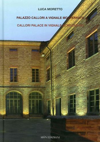 Palazzo Callori a Vignale Monferrato-Callori palace in Vignale Monferrato. Ediz. bilingue - Luca Moretto - Libro Aion 2015 | Libraccio.it