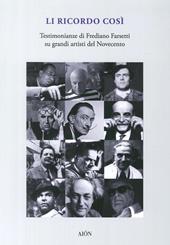 Li ricordo così. Testimonianze di Frediano Farsetti su grandi artisti del novecento