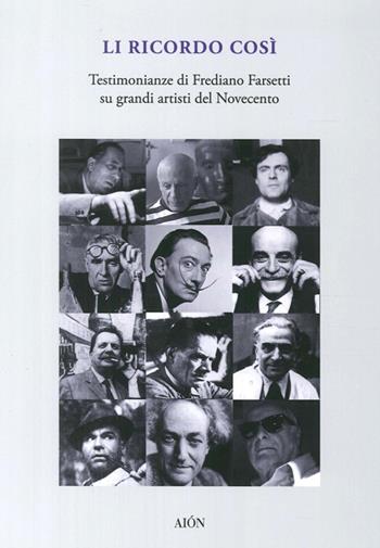 Li ricordo così. Testimonianze di Frediano Farsetti su grandi artisti del novecento - Frediano Farsetti - Libro Aion 2014, Saggi | Libraccio.it