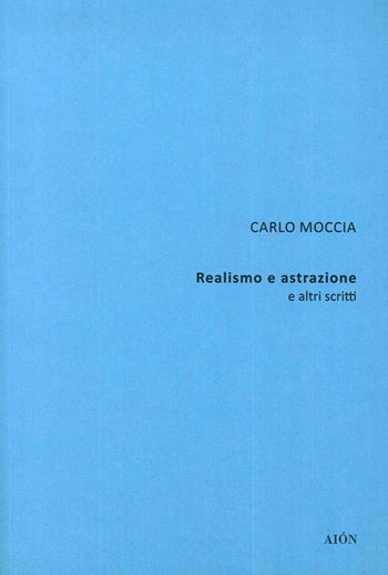Carlo Moccia. Realismo e astrazione e altri scritti  - Libro Aion 2016, Theoria | Libraccio.it