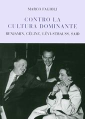 Contro la cultura dominante. Benjamin, Céline, Lévi-Strauss, Said