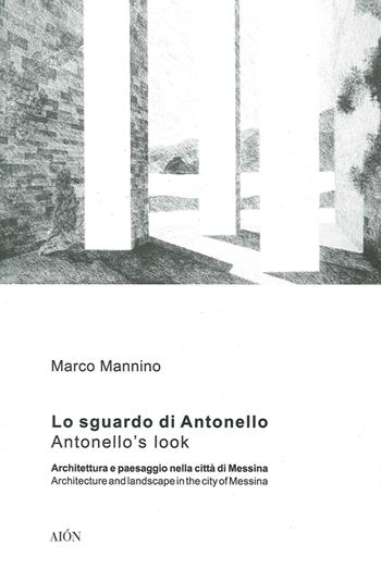 Lo sguardo di Antonello, architettura e paesaggio nella città di Messina-Antonello's look, architecture and landscape in the city of Messina. Ediz. bilingue - Marco Mannino - Libro Aion 2015, Città e paesaggi meridiani | Libraccio.it