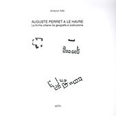 Auguste Perret a le Havre. La forma urbana tra geografia e costruzione