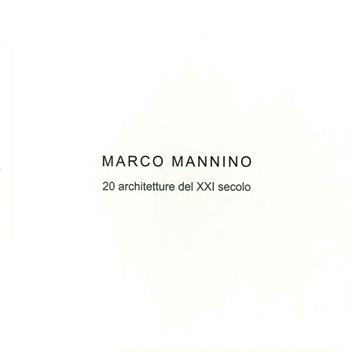 Marco Mannino. 20 architetture del XXI Secolo-20 architectures of the XXI century. Ediz. bilingue - Marco Mannino - Libro Aion 2017 | Libraccio.it