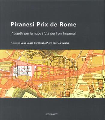 Piranesi Prix De Rome. Progetti per la nuova via dei Fori Imperiali  - Libro Aion 2017 | Libraccio.it