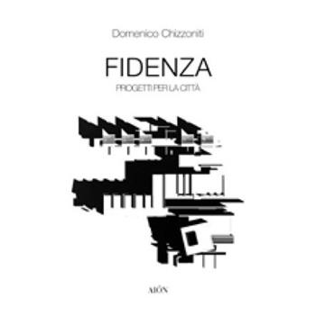 Fidenza. Progetti per la città - Domenico Chizzoniti - Libro Aion 2017, Materiali di architettura | Libraccio.it