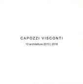 Capozzi Visconti. 10 Architetture 2013-2018. Ediz. illustrata