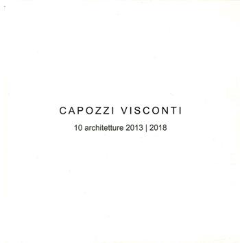 Capozzi Visconti. 10 Architetture 2013-2018. Ediz. illustrata - Renato Capozzi, Federica Visconti - Libro Aion 2018, Materiali del progetto | Libraccio.it