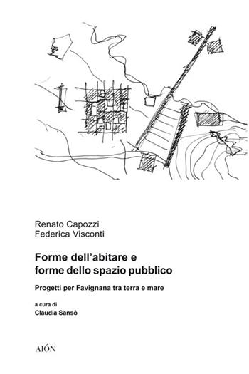 Forme dell'abitare e forme dello spazio pubblico. Progetti per Favignana tra terra e mare - Renato Capozzi, Federica Visconti - Libro Aion 2018, Città e paesaggi meridiani | Libraccio.it