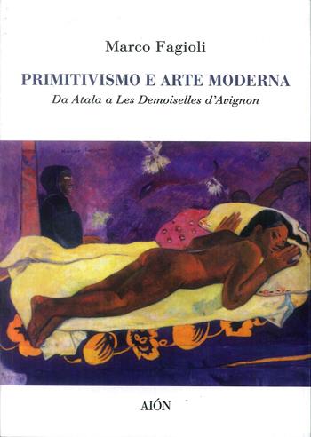 Primitivismo e arte moderna. Da Atala a Les demoiselles d'Avignon - Marco Fagioli - Libro Aion 2018 | Libraccio.it