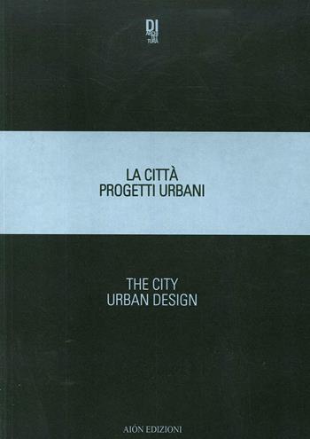 La città. Progetti urbani 2018-The city. Urban design 2018. Ediz. bilingue - Cinzia Simioni, Alessandro Tognon - Libro Aion 2020 | Libraccio.it