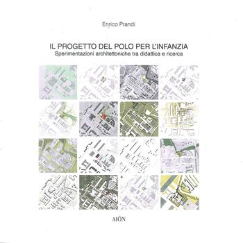 Il progetto del Polo per l'Infanzia. Sperimentazioni architettoniche tra didattica e ricerca - Enrico Prandi - Libro Aion 2018, Materiali di architettura | Libraccio.it