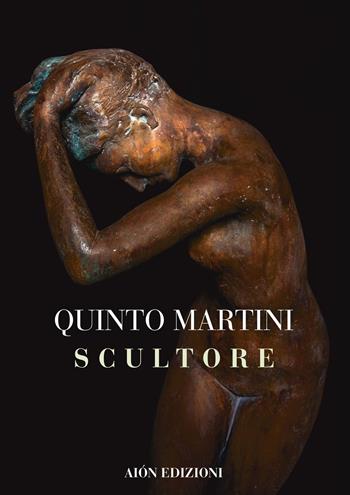 Quinto Martini. Scultore  - Libro Aion 2021 | Libraccio.it