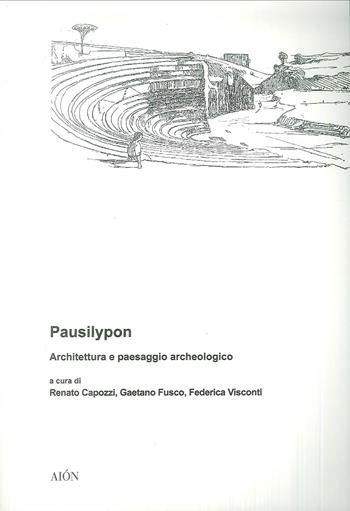 Pausilypon. Architettura e paesaggio archeologico  - Libro Aion 2019 | Libraccio.it