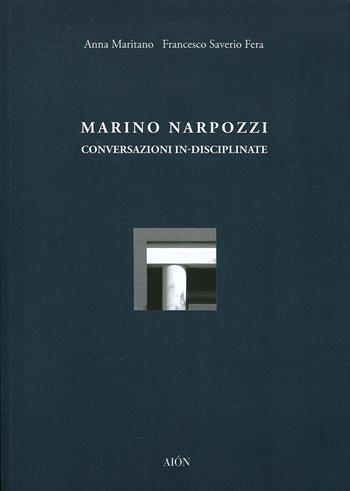 Marino Narpozzi. Conversazioni in-disciplinate - Anna Maritano, Francesco Saverio Fera - Libro Aion 2020 | Libraccio.it