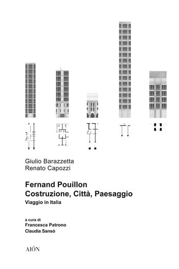 Fernand Pouillon. Costruzione, città, paesaggio. Viaggio in Italia - Renato Capozzi, Giulio Barazzetta - Libro Aion 2019, Città e paesaggi meridiani | Libraccio.it