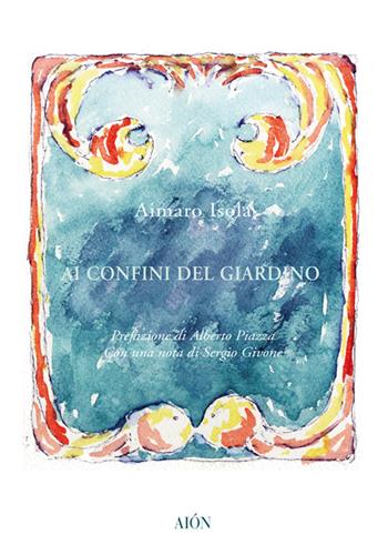 Ai confini del giardino - Aimaro Isola - Libro Aion 2019, Imago | Libraccio.it