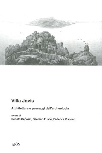 Villa Jovis. Architettura e paesaggi dell'archeologia - Gaetano Fusco, Renato Capozzi, Federica Visconti - Libro Aion 2020, Città e paesaggi meridiani | Libraccio.it