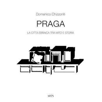 Praga. La città ebraica tra mito e storia - Domenico Chizzoniti - Libro Aion 2021, Materiali di architettura | Libraccio.it