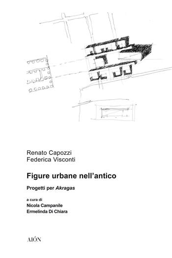 Figure urbane nell'antico. Progetti per Akragas - Renato Capozzi, Federica Visconti - Libro Aion 2021 | Libraccio.it