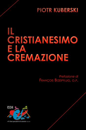 Il Cristianesimo e la cremazione - Piotr Kuberski - Libro Editrice Domenicana Italiana 2014 | Libraccio.it