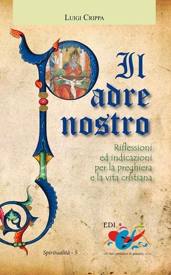 Il Padre nostro. Riflessioni ed indicazioni per la preghiera e la vita cristiana - Luigi Crippa - Libro Editrice Domenicana Italiana 2013, Spiritualità | Libraccio.it