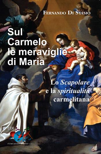 Sul Carmelo le meraviglie di Maria. Lo Scapolare e la spiritualità carmelitana - Fernando Di Stasio - Libro Editrice Domenicana Italiana 2013 | Libraccio.it