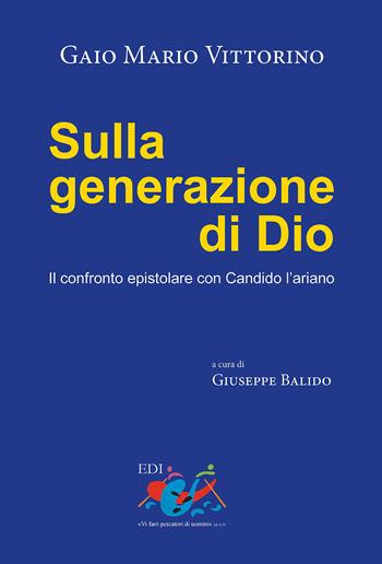 Sulla generazione di Dio. Il confronto epistolare con Candido l'ariano - Gaio Mario Vittorino - Libro Editrice Domenicana Italiana 2013, Patristica | Libraccio.it