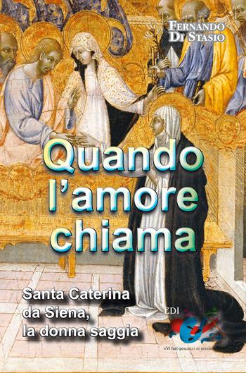 Quando l'amore chiama. Santa Caterina da Siena, la donna saggia - Fernando Di Stasio - Libro Editrice Domenicana Italiana 1970 | Libraccio.it