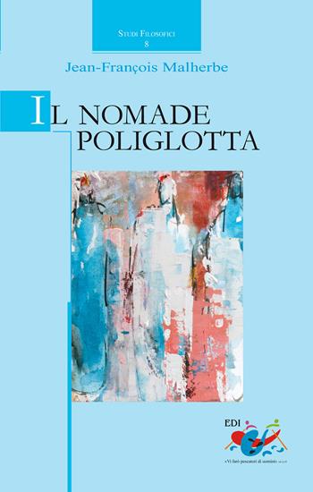 Il nomade poliglotta - Jean-Francois Malherbe - Libro Editrice Domenicana Italiana 2015, Studi filosofici | Libraccio.it