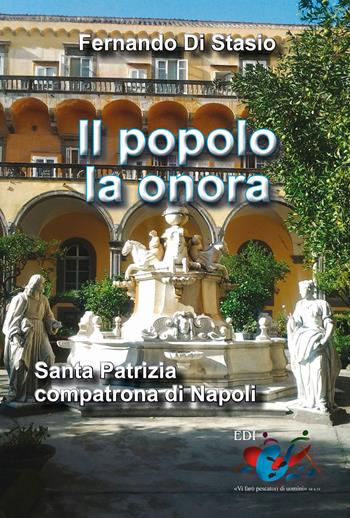 Il popolo la onora. Santa Patrizia compatrona di Napoli - Fernando Di Stasio - Libro Editrice Domenicana Italiana 2014 | Libraccio.it
