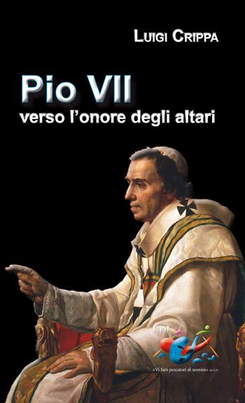 Pio VII verso l'onore degli altari - Luigi Crippa - Libro Editrice Domenicana Italiana 2014 | Libraccio.it