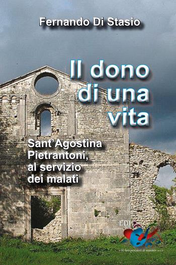 Il dono di una vita. Sant'Agostina Pietrantoni, al servizio dei malati - Fernando Di Stasio - Libro Editrice Domenicana Italiana 2015 | Libraccio.it