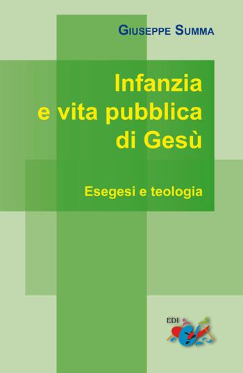 Infanzia e vita pubblica di Gesù. Esegesi e teologia - Giuseppe Summa - Libro Editrice Domenicana Italiana 2015 | Libraccio.it