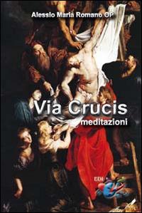 Via Crucis. Meditazioni - Alessio Romano - Libro Editrice Domenicana Italiana 2016 | Libraccio.it