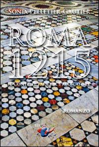 Roma, 1215. Il Conte, il Papa e il Predicatore - Sonia Pelletier-Gautier - Libro Editrice Domenicana Italiana 2015 | Libraccio.it