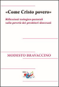 «Come Cristo povero». Riflessioni teologico-pastorali sulla povertà dei presbiteri diocesani - Modesto Bravaccino - Libro Editrice Domenicana Italiana 2015, Studi teologici | Libraccio.it