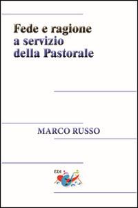 Fede e ragione a servizio della pastorale - Marco Russo - Libro Editrice Domenicana Italiana 2015, Studi teologici | Libraccio.it