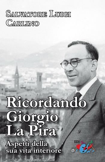 Ricordando Giorgio La Pira. Aspetti della sua vita interiore. Nuova ediz. - Salvatore Luigi Carlino - Libro Editrice Domenicana Italiana 2017 | Libraccio.it