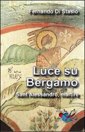 Luce su Bergamo. Sant'Alessandro, martire