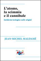 L' atomo, la scimmia e il cannibale. Inchiesta teologica sulle origini