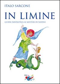 In limine. Guida fantastica ai misteri di Napoli - Italo Sarcone - Libro Editrice Domenicana Italiana 2016 | Libraccio.it
